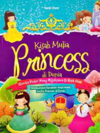 Image of Kisah Mulia Princess di Dunia Cerita Putri yang Bijaksana dan Baik Hati : Membangun Karakter Anak lewat Cerita Princess di Dunia